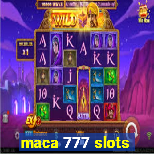 maca 777 slots